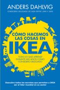 Cómo Hacemos las Cosas en Ikea: Todo lo que Aprendí Durante mis Años Como Consejero Delegado (in Spanish)