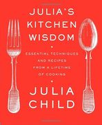 Julia's Kitchen Wisdom: Essential Techniques and Recipes From a Lifetime of Cooking (Alfred a. Knopf) (en Inglés)
