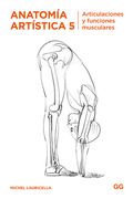 Anatomía Artística 5: Articulaciones Y Funciones Musculares