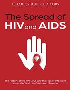 The Spread of hiv and Aids: The History of the hiv Virus and the Rise of Infections Across the World (en Inglés)