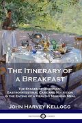 The Itinerary of a Breakfast: The Stages of Digestion; Gastro-Intestinal Care and Nutrition in the Eating of a Healthy Morning Meal (en Inglés)