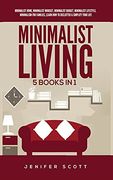 Minimalist Living: 5 Books in 1: Minimalist Home, Minimalist Mindset, Minimalist Budget, Minimalist Lifestyle, Minimalism for Families, Learn how to Declutter & Simplify Your Life (en Inglés)