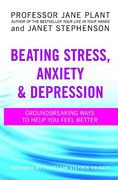 beating stress, anxiety & depression,groundbreaking ways to help you feel better