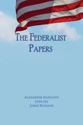 The Federalist Papers: Unabridged Edition (en Inglés)