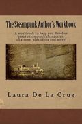 The Steampunk Author's Workbook: A workbook to help you develop great steampunk characters, locations, plot ideas and more!