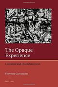 The Opaque Experience: Literature and Disenchantment (Iberian and Latin American Studies: The Arts, Literature, and Identity) (en Inglés)