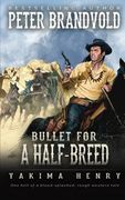 Bullet for a Half-Breed: A Western Fiction Classic: 7 (Yakima Henry) 