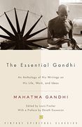 The Essential Gandhi: An Anthology of his Writings on his Life, Work, and Ideas (Vintage Spiritual Classics) 
