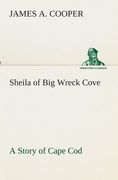 Sheila of big Wreck Cove a Story of Cape cod de James a. Cooper(Tredition Classics) (en Inglés)