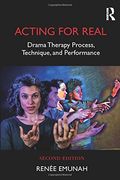 Acting for Real: Drama Therapy Process, Technique, and Performance 