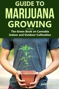 Guide to Marijuana Growing: The Green Book on Cannabis Indoor and Outdoor Cultivation: 1 (en Inglés)