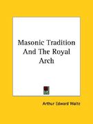 masonic tradition and the royal arch (en Inglés)
