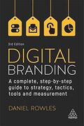 Digital Branding: A Complete Step-By-Step Guide to Strategy, Tactics, Tools and Measurement (en Inglés)
