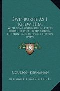 swinburne as i knew him: with some unpublished letters from the poet to his cousin, the hon. lady henniker heaton (1919)