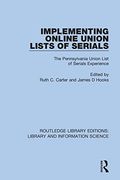 Implementing Online Union Lists of Serials: The Pennsylvania Union Lists of Serials (Routledge Library Editions: Library and Information Science) (en Inglés)