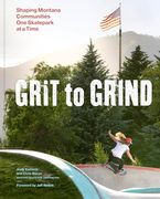 Grit to Grind: Shaping Montana Communities one Skatepark at a Time (en Inglés)