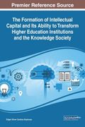 The Formation of Intellectual Capital and its Ability to Transform Higher Education Institutions and the Knowledge Society (Advances in Higher Education and Professional Development (Ahepd)) (en Inglés)