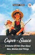 Caper-Sauce A Volume Of Chit-Chat About Men, Women And Things (en Inglés)