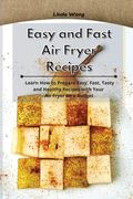Easy and Fast Air Fryer Recipes: Learn How to Prepare Easy, Fast, Tasty and Healthy Recipes with Your Air Fryer on a Budget (en Inglés)