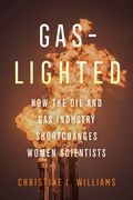 Gaslighted: How the Oil and Gas Industry Shortchanges Women Scientists (en Inglés)