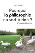 Pourquoi La Philosophie Ne Sert a Rien ?: C'Est Ce Qui La Sauve (en Francés)