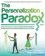 The Personalization Paradox: Why Companies Fail (And how to Succeed) at Delivering Personalized Experiences at Scale (en Inglés)