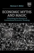 Economic Myths and Magic. Debunking the Illusions of Conventional Economic Thinking (en Inglés)