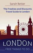London: Free Things To Do: The freebies and discounts travel guide to London (en Inglés)