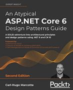 An Atypical Asp. Net Core 6 Design Patterns Guide: A Solid Adventure Into Architectural Principles and Design Patterns Using. Net 6 and c# 10, 2nd Edition (en Inglés)