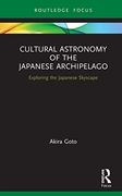 Cultural Astronomy of the Japanese Archipelago: Exploring the Japanese Skyscape (Routledge Studies in the Early History of Asia) 