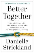 Better Together: How Women and men can Heal the Divide and Work Together to Transform the Future (en Inglés)