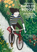 Disfruta de Un Baño de Bosque: Cómo Despejar Tu Mente Y Tus Sentidos (in Spanish)