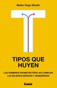 Tipos Que Huyen: Los Hombres Prometen Pero No Cumplen, Las Mujeres Esperan Y Desesperan (in Spanish)