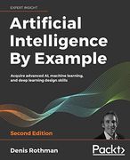 Artificial Intelligence by Example: Acquire Advanced ai, Machine Learning, and Deep Learning Design Skills, 2nd Edition (en Inglés)