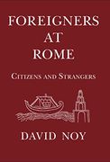 Foreigners at Rome: Citizens and Strangers (en Inglés)