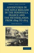 Adventures in the Rifle Brigade in the Peninsula, France and the Netherlands, From 1809 to 1815 (Cambridge Library Collection - Naval and Military History) 