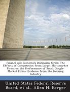 Finance and Economics Discussion Series: The Effects of Competition from Large, Multimarket Firms on the Performance of Small, Single-Market Firms: Ev (en Inglés)