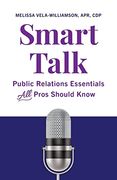 Smart Talk: Public Relations Essentials all Pros Should Know (en Inglés)
