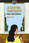 La Escritura Transparente: Cómo Contar Historias