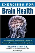 Exercises for Brain Health: The Complete Guide to Prevention and Treatment of Alzheimer's, Parkinson's, and Dementia Through Exercise (en Inglés)