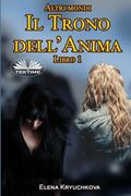 Altri mondi. Il Trono dell`Anima. Libro 1 (in Italian)