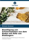 Beseitigung von Schwermetallen aus dem Boden mit Hilfe von Biodüngern (en Alemán)