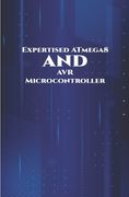 Expertised ATmega8 and AVR Microcontroller: Theft Alert System, Joystick Interfacing, Android Controlled Robot, Controlling Light utilizing Touch Sens (en Inglés)