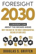 Foresight 2030: Conversations About The Decade Ahead (en Inglés)