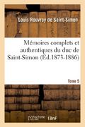 Memoires Complets Et Authentiques Du Duc de Saint-Simon...; Et Precedes D'Une Notice (Ed.1873-1886) (Histoire)