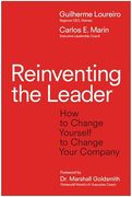 Reinventing the Leader: How to Change Yourself to Change Your Company