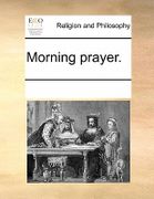 Morning Prayer. - Multiple Contributors - Gale Ecco, Print Editions