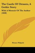 the castle of otranto, a gothic story: with a memoir of the author (1840) (en Inglés)