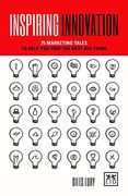 Inspiring Innovation: 75 Marketing Tales to Help you Find the Next big Thing (en Inglés)