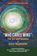 "Who Cares Wins": The Art and Science of Crisis Negotiation: Hong Kong Police Negotiators' Crisis Interventions - An Eight-Cs Model Embr